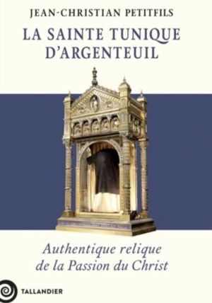 The Holy Tunic of Argenteuil JC Petitfils