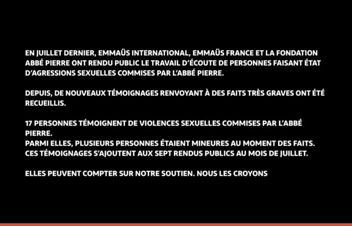 Emmaüs
      International,
      Emmaüs
      France
      and
      the
      Abbé
      Pierre
      Foundation
      are
      making
      public
      new
      serious
      acts
      committed
      by
      Abbé
      Pierre
      and
      are
      announcing
      several
      measures
      relating
      to
      Abbé
      Pierre’s
      position
      within
      their
      organizations.