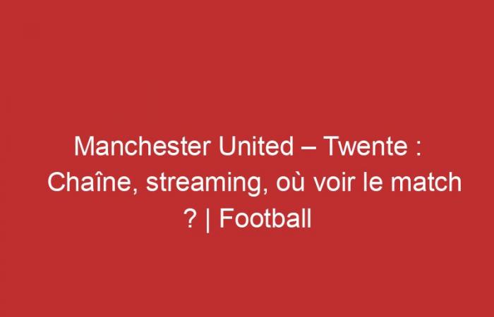 Manchester United – Twente: Channel, streaming, where to watch the match?