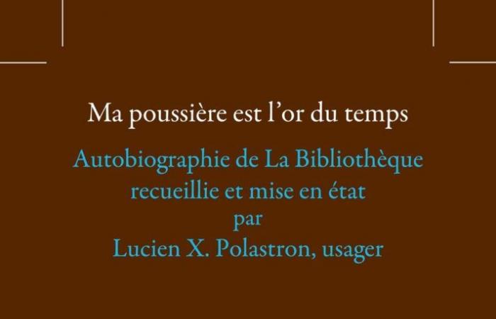 My dust is the gold of time. Autobiography of The Library collected and edited by Lucien X. Polastron, user