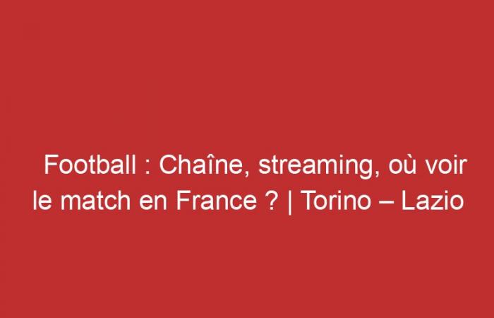 Torino – Lazio: Channel, streaming, where to watch the match in France?