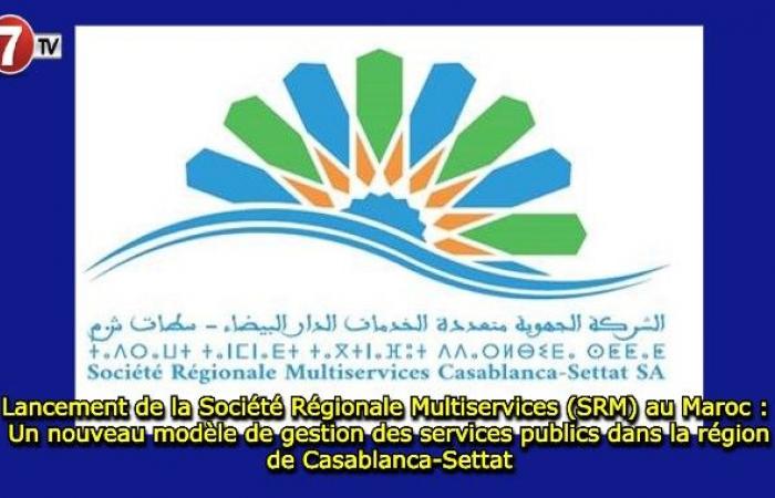 A new model for managing public services in the Casablanca-Settat region – Le7tv.ma