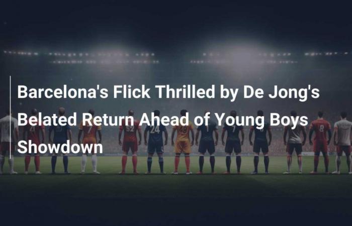 Barcelona flick delighted with De Jong’s late return ahead of Young Boys clash