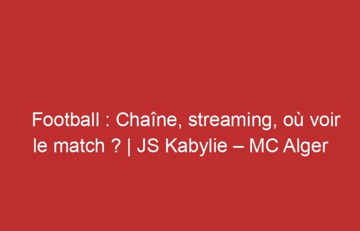 JS Kabylie – MC Alger: Channel, streaming, where to watch the match?