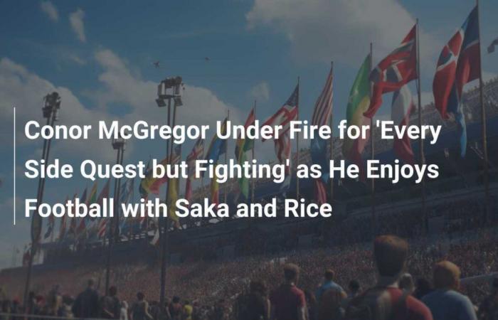 Conor McGregor Under Fire for ‘Every Side Quest but Fighting’ as He Enjoys Football with Saka and Rice