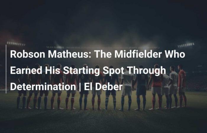 Robson Matheus: The midfielder who won his starting place thanks to his determination | El Deber