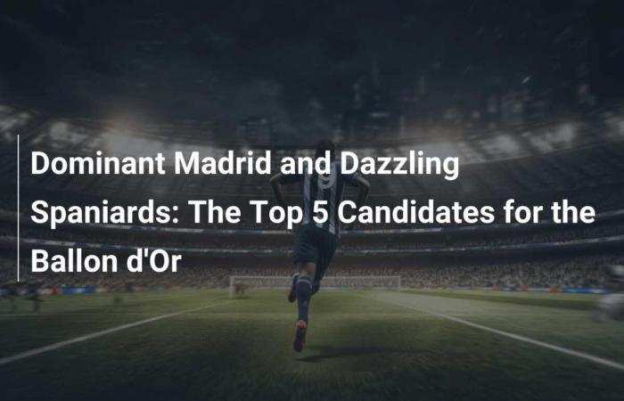 Dominant Madrid and Dazzling Spaniards: The Top 5 Candidates for the Ballon d’Or