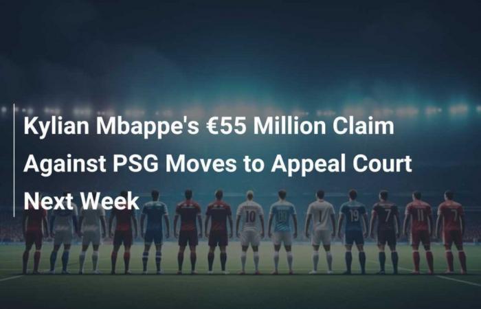 Kylian Mbappe’s €55 Million Claim Against PSG Moves to Appeal Court Next Week