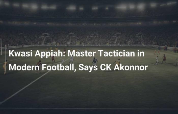 Kwasi Appiah: Master Tactician of Modern Football, Says CK Akonnor