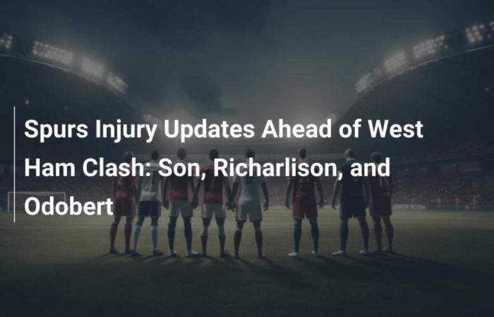 Spurs injury updates ahead of West Ham clash: Son, Richarlison and Odobert