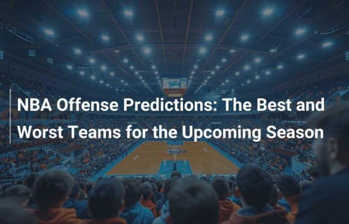 NBA Offense Predictions: The Best and Worst Teams for the Upcoming Season