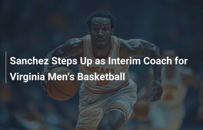 Sanchez takes reins as interim Virginia men’s basketball coach