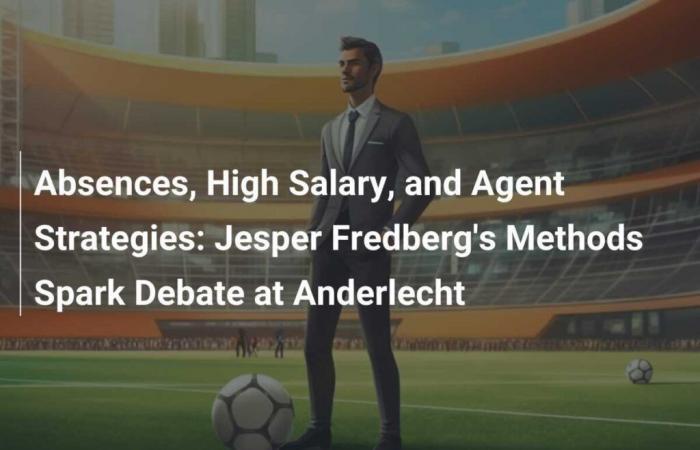 Absences, High Salary, and Agent Strategies: Jesper Fredberg’s Methods Spark Debate at Anderlecht