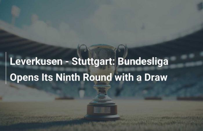 Leverkusen – Stuttgart: Bundesliga Opens Its Ninth Round with a Draw