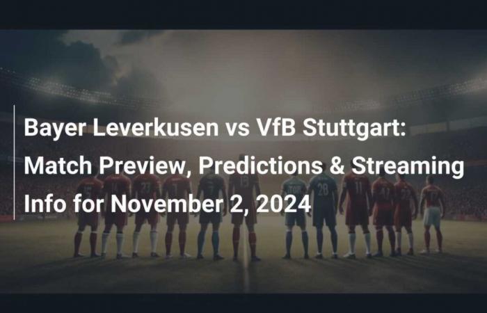 Bayer Leverkusen vs VfB Stuttgart: Match Preview, Predictions & Streaming Info for November 2, 2024