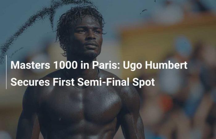 Masters 1000 in Paris: Ugo Humbert Secures First Semi-Final Spot