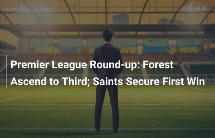 Premier League Round-up: Forest Ascend to Third; Saints Secure First Win