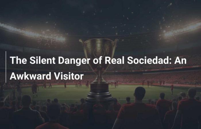 The Silent Danger of Real Sociedad: An Awkward Visitor