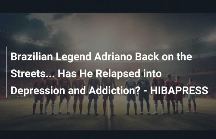 Brazilian Legend Adriano Back on the Streets… Has He Relapsed into Depression and Addiction? – HIBAPRESS