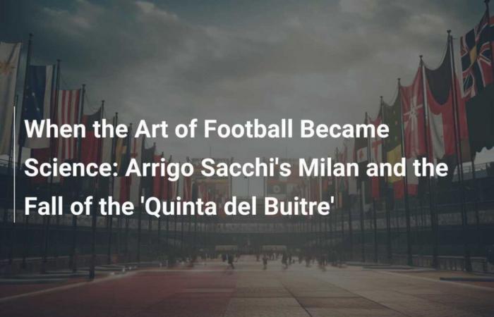 When the Art of Football Became Science: Arrigo Sacchi’s Milan and the Fall of the ‘Quinta del Buitre’