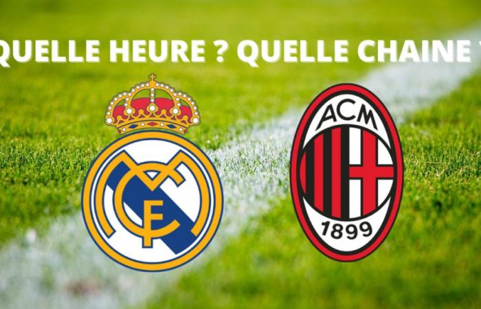 Real Madrid – AC Milan broadcast: at what time and on which channel to watch the match live?