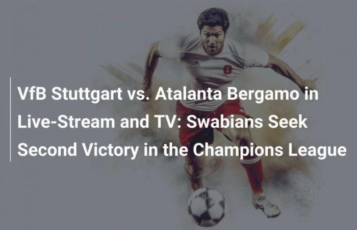 VfB Stuttgart vs. Atalanta Bergamo in Live-Stream and TV: Swabians Seek Second Victory in the Champions League