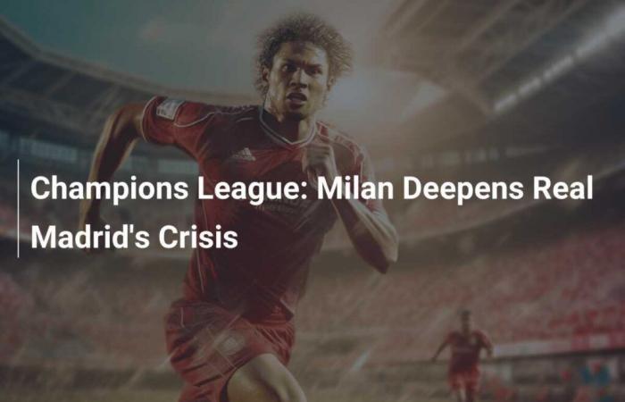 Champions League: Milan deepens Real Madrid’s crisis