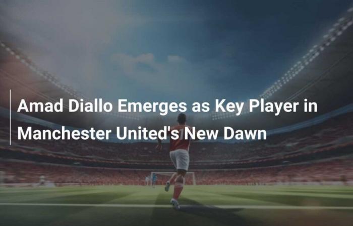 Amad Diallo Emerges as Key Player in Manchester United’s New Dawn