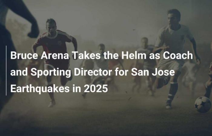 Bruce Arena Takes Reins as Head Coach and Athletic Director of the San Jose Earthquakes in 2025