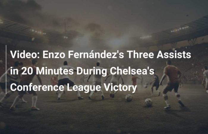 Video: Enzo Fernández’s Three Assists in 20 Minutes During Chelsea’s Conference League Victory