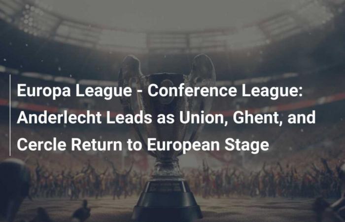 Europa League – Conference League: Anderlecht Leads as Union, Ghent, and Cercle Return to European Stage