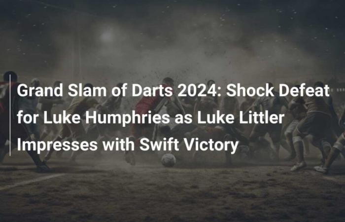 Grand Slam of Darts 2024: Shock Defeat for Luke Humphries as Luke Littler Impresses with Swift Victory