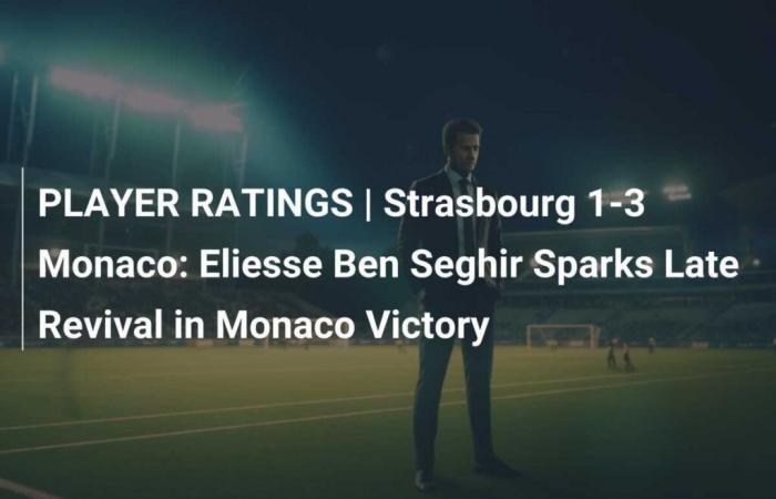 PLAYER RATINGS | Strasbourg 1-3 Monaco: Eliesse Ben Seghir Sparks Late Revival in Monaco Victory