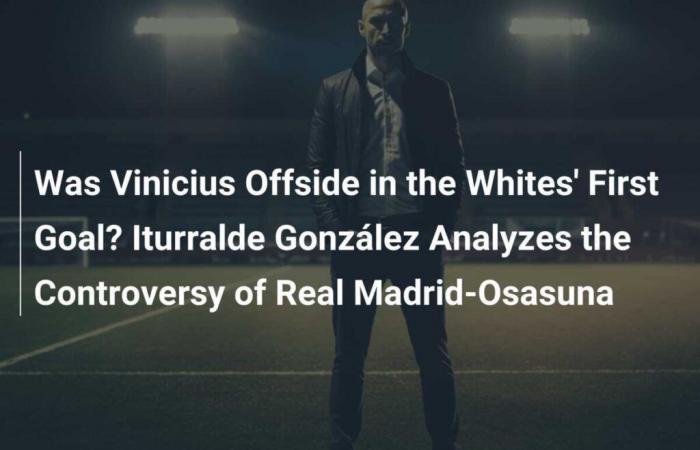 Was Vinicius Offside in the Whites’ First Goal? Iturralde González Analyzes the Controversy of Real Madrid-Osasuna