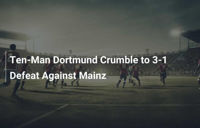 Ten-man Dortmund collapse against Mainz with 3-1 defeat