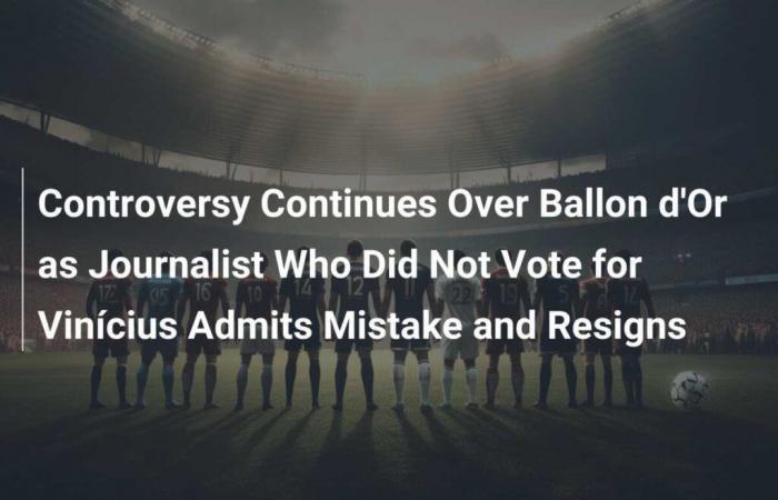 Ballon d’Or controversy continues as journalist who didn’t vote for Vinícius admits mistake and resigns