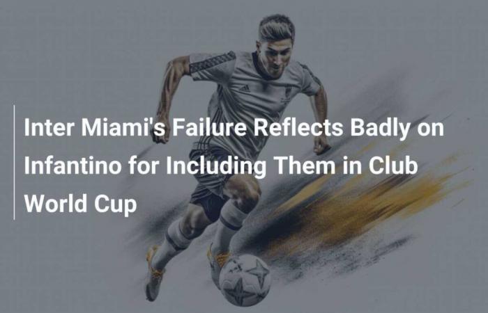 Inter Miami’s Failure Reflects Badly on Infantino for Including Them in Club World Cup