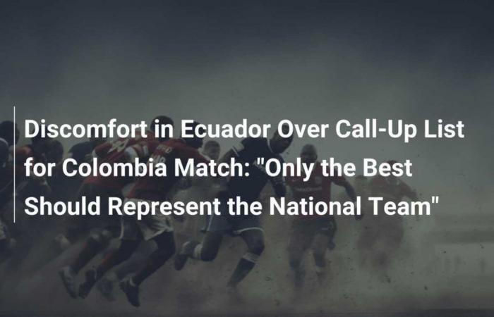 Concern in Ecuador Regarding the Call-Up List for the Match Against Colombia: “Only the Best Should Represent the National Team”