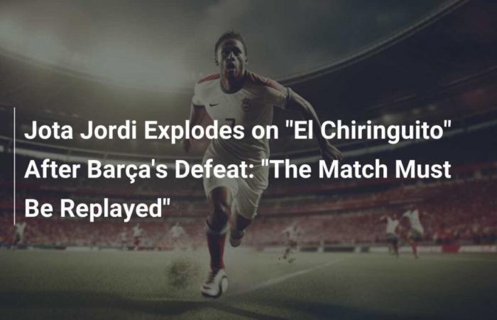 Jota Jordi Explodes on “El Chiringuito” After Barça’s Defeat: “The Match Must Be Replayed”