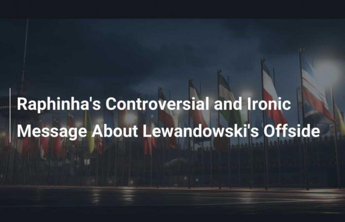 Raphinha’s Controversial and Ironic Message About Lewandowski’s Offside