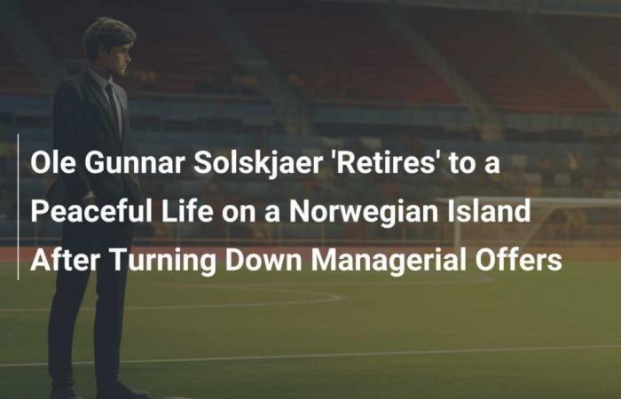 Ole Gunnar Solskjaer ‘Retires’ To Peaceful Life On Norwegian Island After Turning Down Coaching Offers