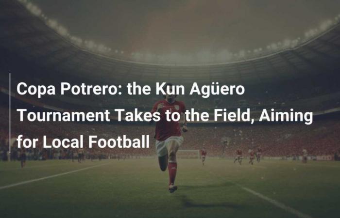 Copa Potrero: the Kun Aguero tournament takes place, targeting local football