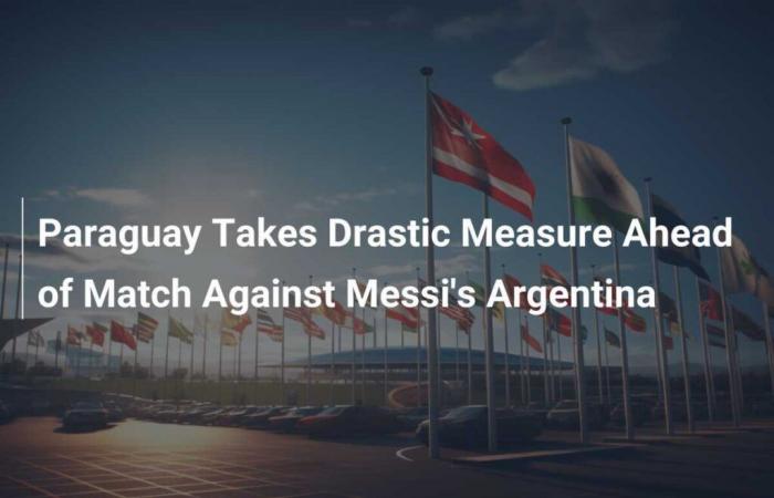 Paraguay takes drastic measures ahead of Messi’s Argentina game