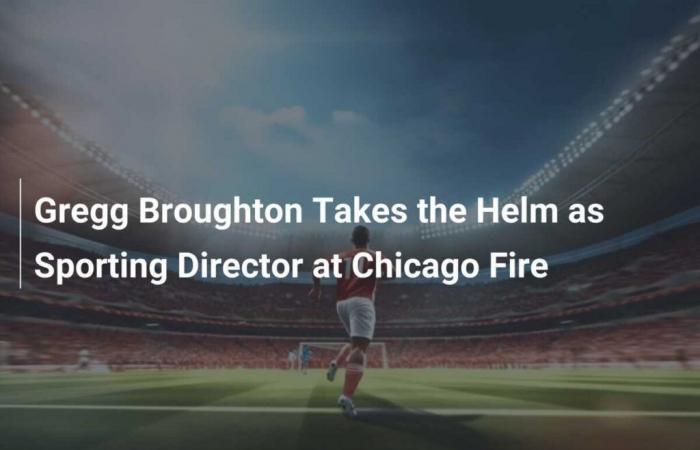 Gregg Broughton Takes Reins as Athletic Director at Chicago Fire