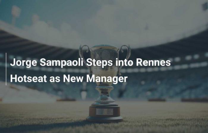 Jorge Sampaoli takes the reins of Rennes as new coach