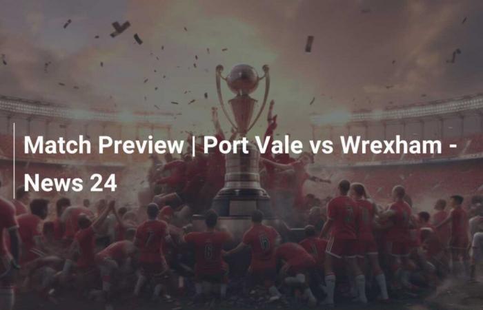 Aperçu du Match | Port Vale vs Wrexham – News 24