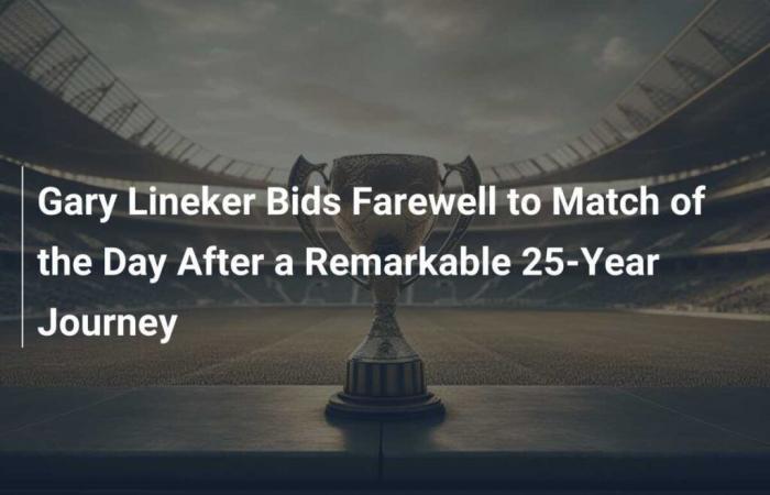 Gary Lineker bids farewell to Match of the Day after a remarkable 25-year run