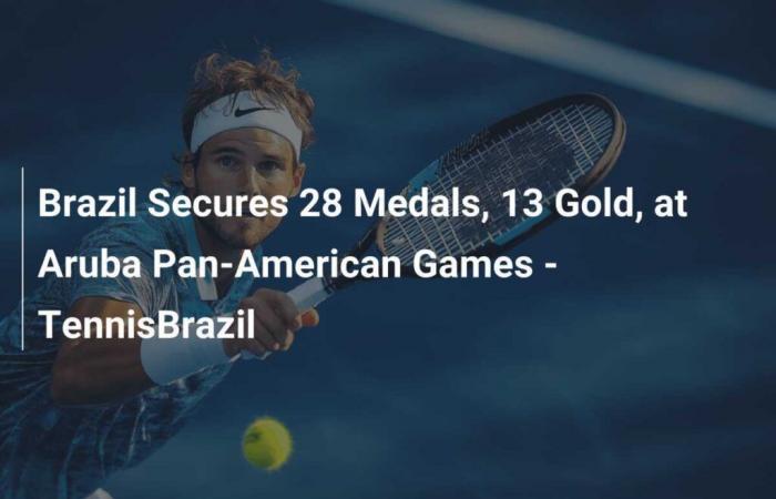 Brazil wins 28 medals, including 13 gold, at the Aruba Pan American Games – TennisBrazil