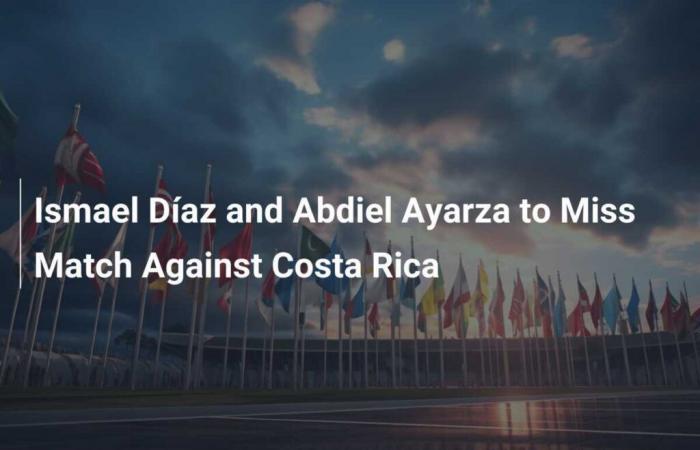 Ismael Díaz and Abdiel Ayarza will miss the match against Costa Rica