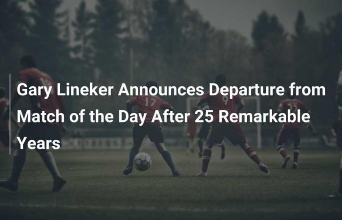 Gary Lineker Announces Departure from Match of the Day After 25 Remarkable Years